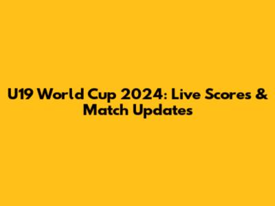 U19 World Cup 2024: Live Scores & Match Updates