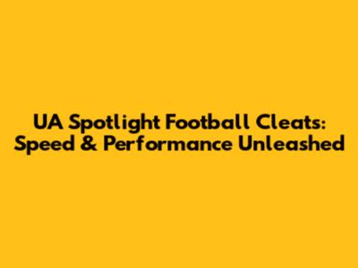 UA Spotlight Football Cleats: Speed & Performance Unleashed