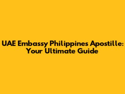 UAE Embassy Philippines Apostille: Your Ultimate Guide