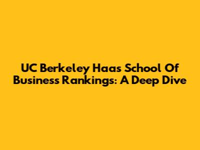 UC Berkeley Haas School Of Business Rankings: A Deep Dive