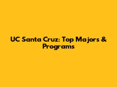 UC Santa Cruz: Top Majors & Programs