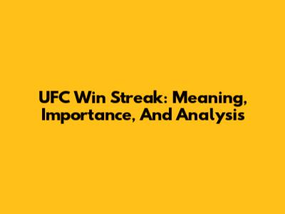 UFC Win Streak: Meaning, Importance, And Analysis