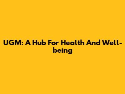 UGM: A Hub For Health And Well-being