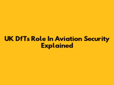 UK DfT's Role In Aviation Security Explained