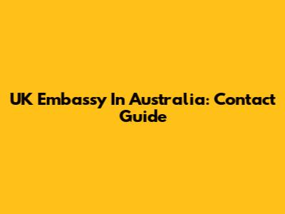 UK Embassy In Australia: Contact Guide