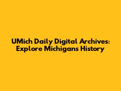 UMich Daily Digital Archives: Explore Michigan's History