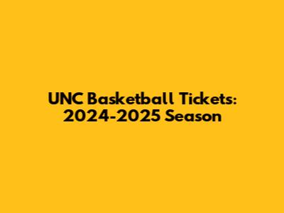 UNC Basketball Tickets: 2024-2025 Season