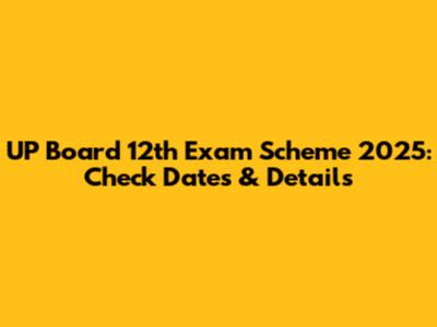 UP Board 12th Exam Scheme 2025: Check Dates & Details