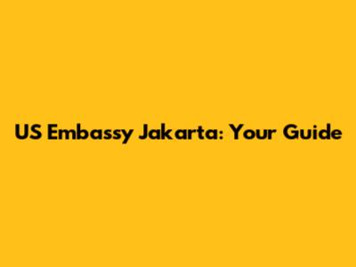 US Embassy Jakarta: Your Guide