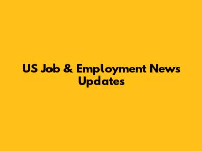 US Job & Employment News Updates