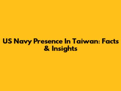 US Navy Presence In Taiwan: Facts & Insights