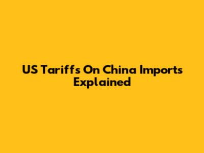 US Tariffs On China Imports Explained