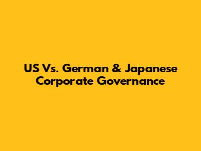 US Vs. German & Japanese Corporate Governance