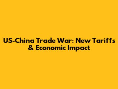 US-China Trade War: New Tariffs & Economic Impact