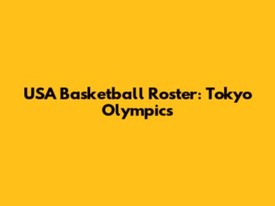 USA Basketball Roster: Tokyo Olympics