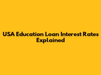 USA Education Loan Interest Rates Explained
