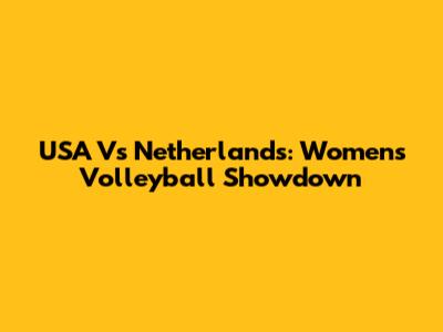 USA Vs Netherlands: Women's Volleyball Showdown