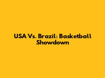 USA Vs. Brazil: Basketball Showdown