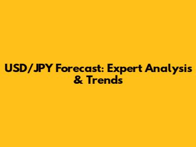 USD/JPY Forecast: Expert Analysis & Trends
