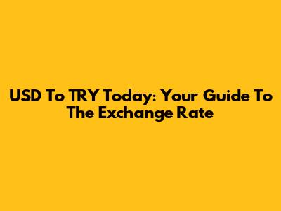 USD To TRY Today: Your Guide To The Exchange Rate