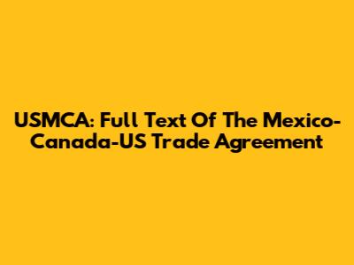 USMCA: Full Text Of The Mexico-Canada-US Trade Agreement