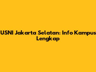 USNI Jakarta Selatan: Info Kampus Lengkap