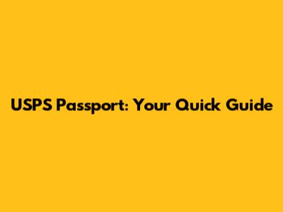 USPS Passport: Your Quick Guide