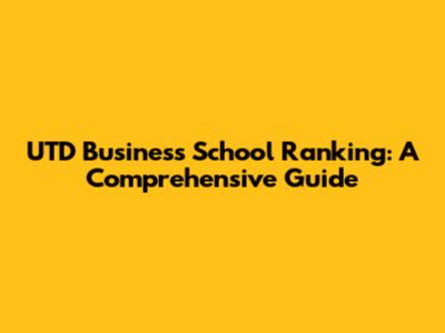 UTD Business School Ranking: A Comprehensive Guide