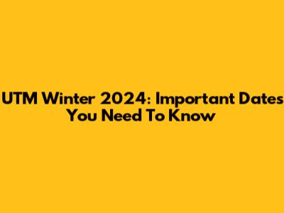 UTM Winter 2024: Important Dates You Need To Know