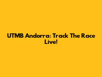 UTMB Andorra: Track The Race Live!