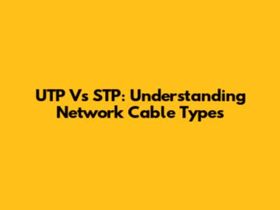 UTP Vs STP: Understanding Network Cable Types