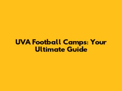 UVA Football Camps: Your Ultimate Guide