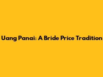 Uang Panai: A Bride Price Tradition