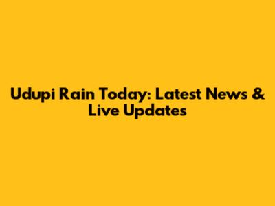 Udupi Rain Today: Latest News & Live Updates
