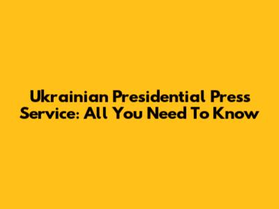 Ukrainian Presidential Press Service: All You Need To Know