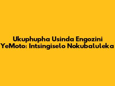 Ukuphupha Usinda Engozini YeMoto: Intsingiselo Nokubaluleka