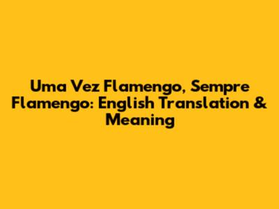 Uma Vez Flamengo, Sempre Flamengo: English Translation & Meaning
