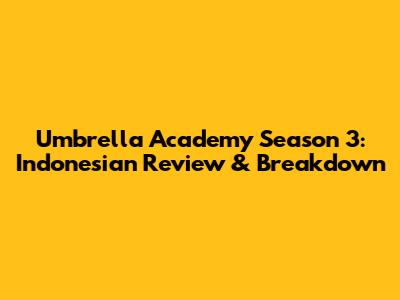 Umbrella Academy Season 3: Indonesian Review & Breakdown