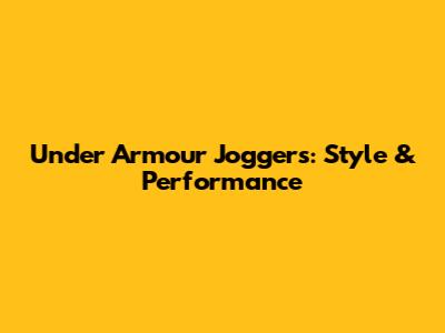 Under Armour Joggers: Style & Performance