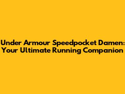 Under Armour Speedpocket Damen: Your Ultimate Running Companion
