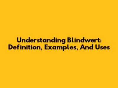 Understanding Blindwert: Definition, Examples, And Uses