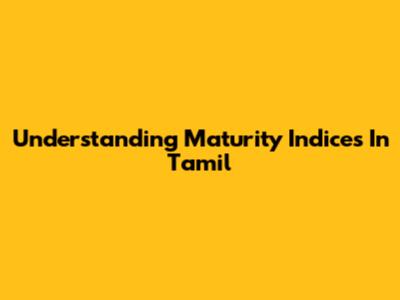 Understanding Maturity Indices In Tamil