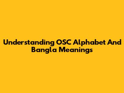 Understanding OSC Alphabet And Bangla Meanings