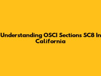 Understanding OSCI Sections SC8 In California
