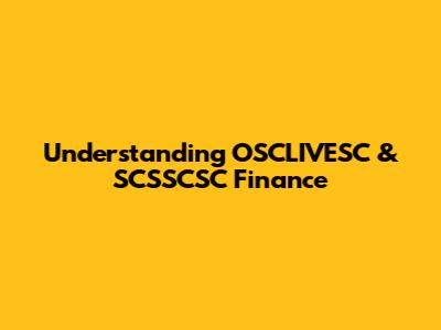 Understanding OSCLIVESC & SCSSCSC Finance