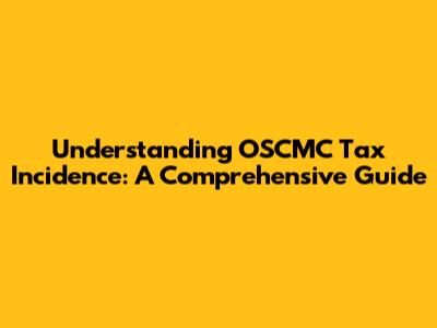 Understanding OSCMC Tax Incidence: A Comprehensive Guide