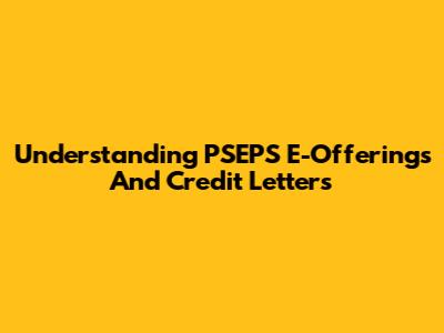 Understanding PSEPS E-Offerings And Credit Letters