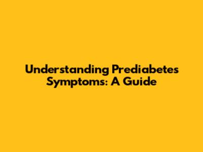 Understanding Prediabetes Symptoms: A Guide