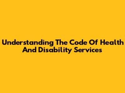 Understanding The Code Of Health And Disability Services