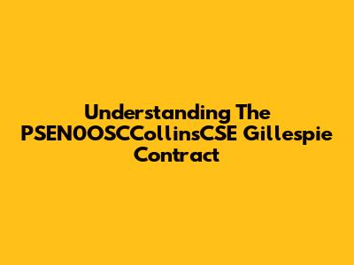 Understanding The PSEN0OSCCollinsCSE Gillespie Contract